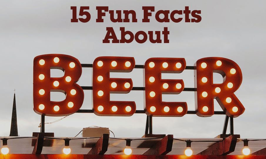 Fifteen Fun Facts About Beer